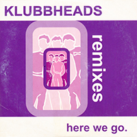Klubbheads - Here We Go (Remixes, Single)