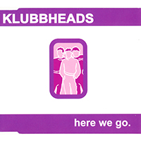 Klubbheads - Here We Go (Single)