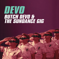 DEVO - Butch Devo And The Sundance Gig