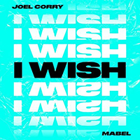 Joel Corry - I Wish (feat. Mabel) (Single)