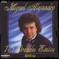 Miguel Alejandro - 15 Grandes Exitos