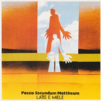 Latte e Miele - Passio Secundum Mattheum (2009 Remastered)