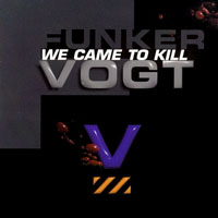 Funker Vogt - We Came To Kill (Remastered)