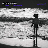 Go For Howell - Come To The Water