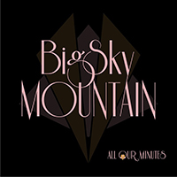 Big Sky Mountain - All Our Minutes
