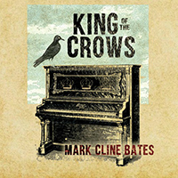 Mark Cline Bates - King Of The Crows