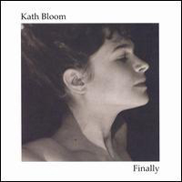 Bloom, Kath - Finally