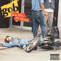 GOB - Too Late... No Friends