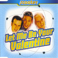 Scooter - Let Me Be Your Valentine Remixes (Maxi Single)