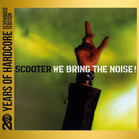 Scooter - We Bring The Noise! (20 Years Of Hardcore Expanded Edition) [CD 1]