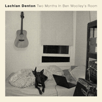 Denton, Lachlan - Two Months in Ben Woolley's Room