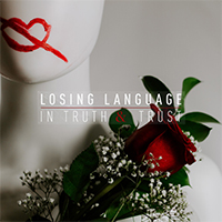 Losing Language - In Truth & Trust