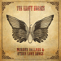 Heavy Horses - Murder Ballads & Other Love Songs