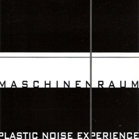 Plastic Noise Experience - Maschinenraum (Limited To 1000 Copies)