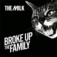 Milk - Broke Up The Family (Single)