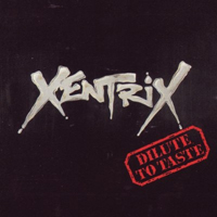Xentrix - Dilute To Taste
