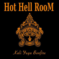 Hot Hell Room - Kali Yuga Bonfire