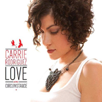 Carrie Rodriguez - Love And Circumstance