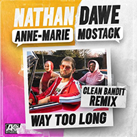 Dawe, Nathan - Way Too Long (feat. Anne-Marie & MoStack) (Clean Bandit Remix)