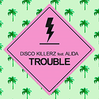 Disco Killerz - Trouble (Single) (feat. Alida)