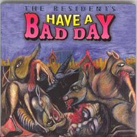 Residents - Have A Bad Day