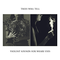 Trees Will Tell - Violent Sounds For Weary Eyes (EP)