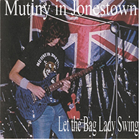 Mutiny in Jonestown - Let The Bag Lady Swing