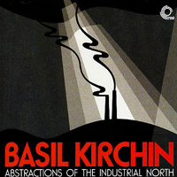 Kirchin, Basil - Abstractions Of The Industrial North
