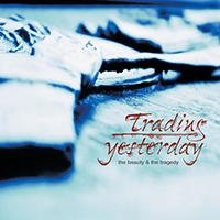 Trading Yesterday - The Beauty & The Tragedy