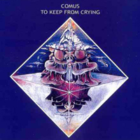 Comus - To Keep From Crying