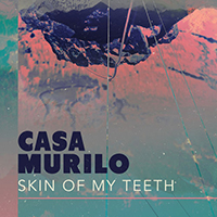 Casa Murilo - Skin Of My Teeth (Single)