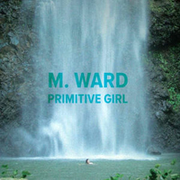M. Ward - Primitive Girl (Single)