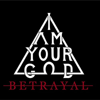 I Am Your God - Betrayal (Single)