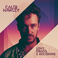 Hawley, Caleb - Love, Drugs, & Decisions