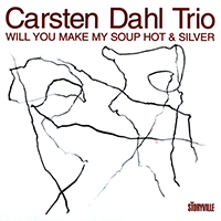 Dahl, Carsten - Will You Make My Soup Hot & Silver