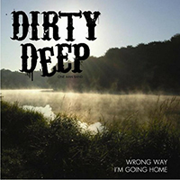 Dirty Deep - Wrong Way I'm Going Home (EP)