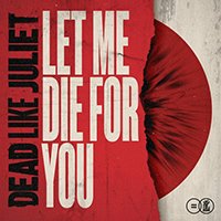 Dead Like Juliet - Let Me Die For You