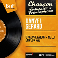 Gerard, Danyel - O pauvre amour / Ne lui en veux pas (Mono Version, Reissue 2014) (feat. Jean Bouchety et son orchestre) (Single)
