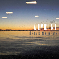 Atomic Unit - Breaking News, Volume I
