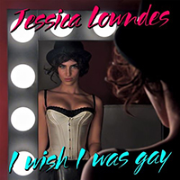 Lowndes, Jessica - I Wish I Was Gay (Single)