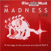 Madness - To The Edge Of The Universe And Beyond (Part 2)
