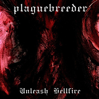 Plaguebreeder - Unleash Hellfire (Demo) (EP)