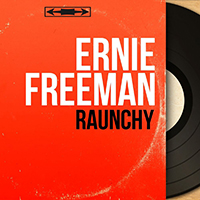 Ernie Freeman - Raunchy (Mono Version Single)