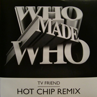 Who Made Who - Tv Friend (Incl Hot Chip Remix)