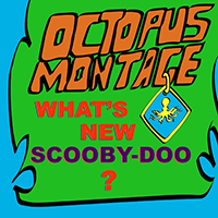 Octopus Montage - What's New, Scooby-Doo? (Single)