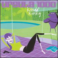 Ursula 1000 - Kinda` Kinky