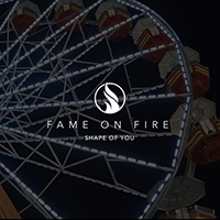 Fame on Fire - Shape of You (Single)