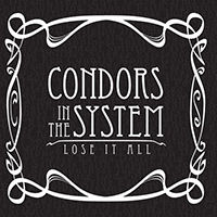 Condors in the System - Lose It All