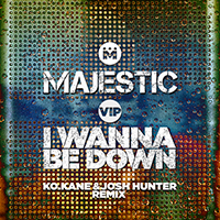 Majestic (GBR) - I Wanna Be Down (K.O Kane & Josh Hunter Remix) (Single)