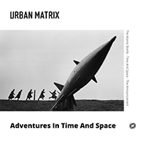 Urban Matrix - Adventures In Time And Space (Single)